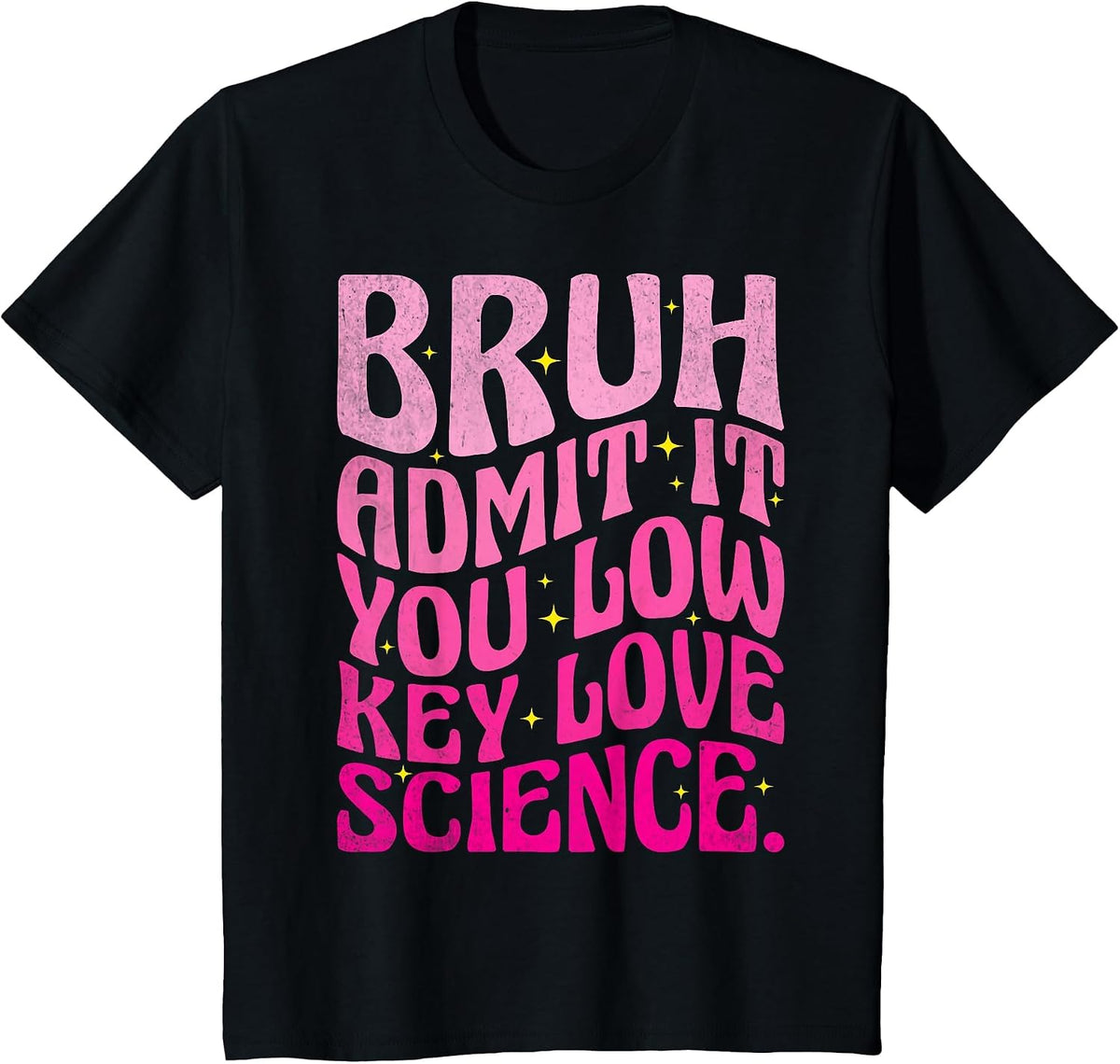 Admit It You Low Key Love Science Bruh Science Teacher T-Shirt - Black