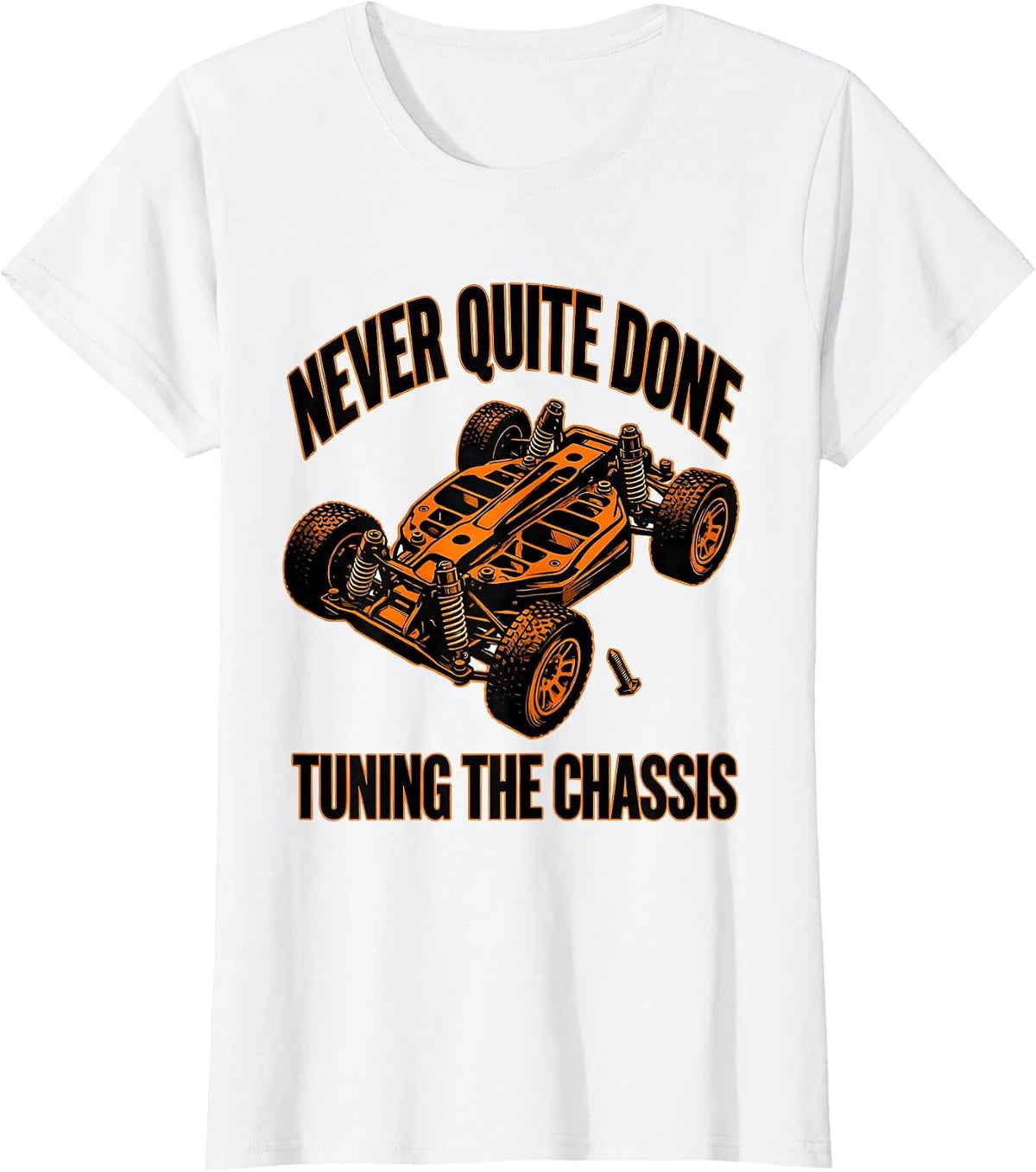 Never Quite Done Tuning The Chassis Funny RC Car Racer T-Shirt - White