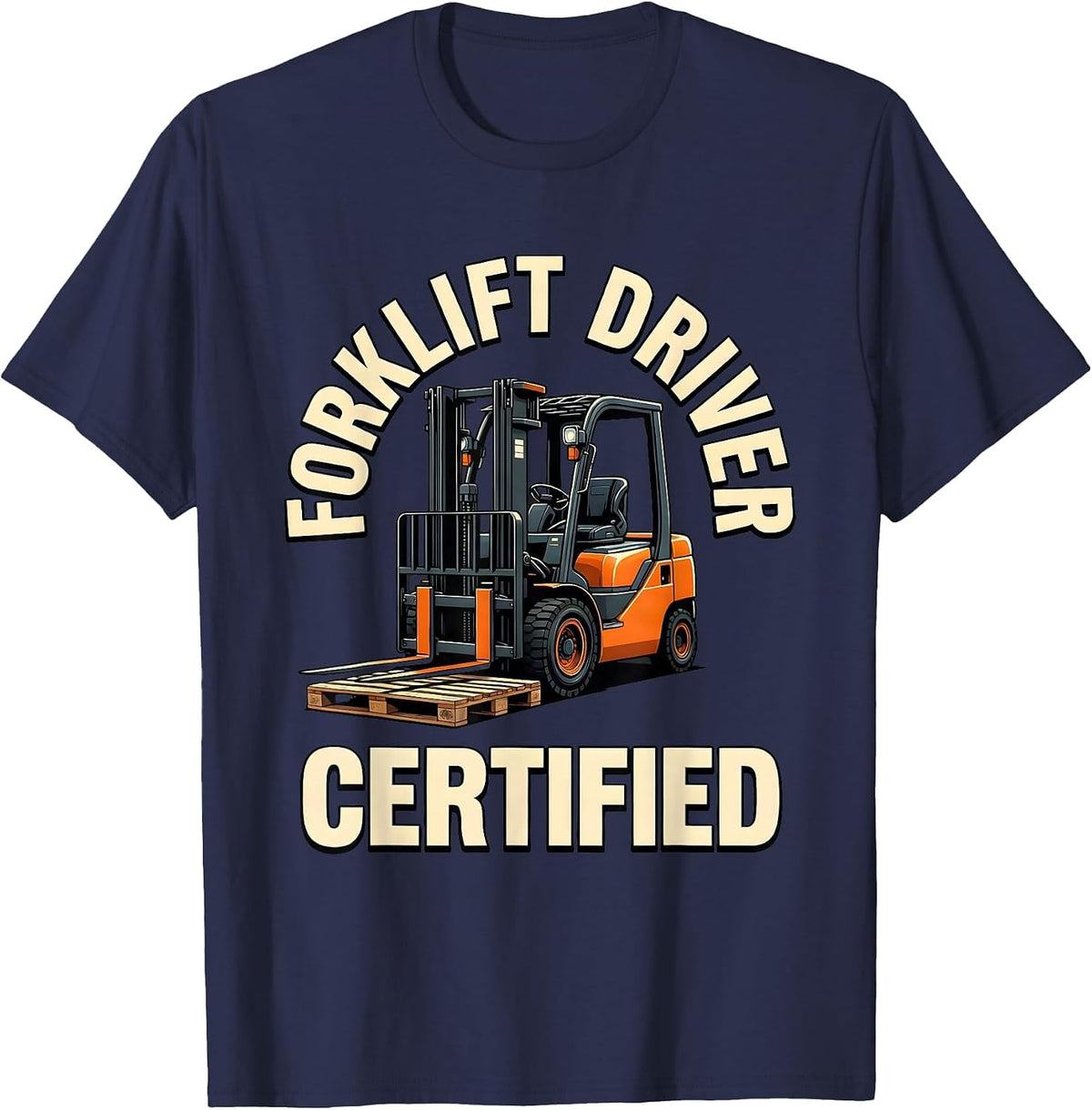 Forklift Driver Certified Funny Forklift Operator Warehouse T-Shirt - Navy Blue