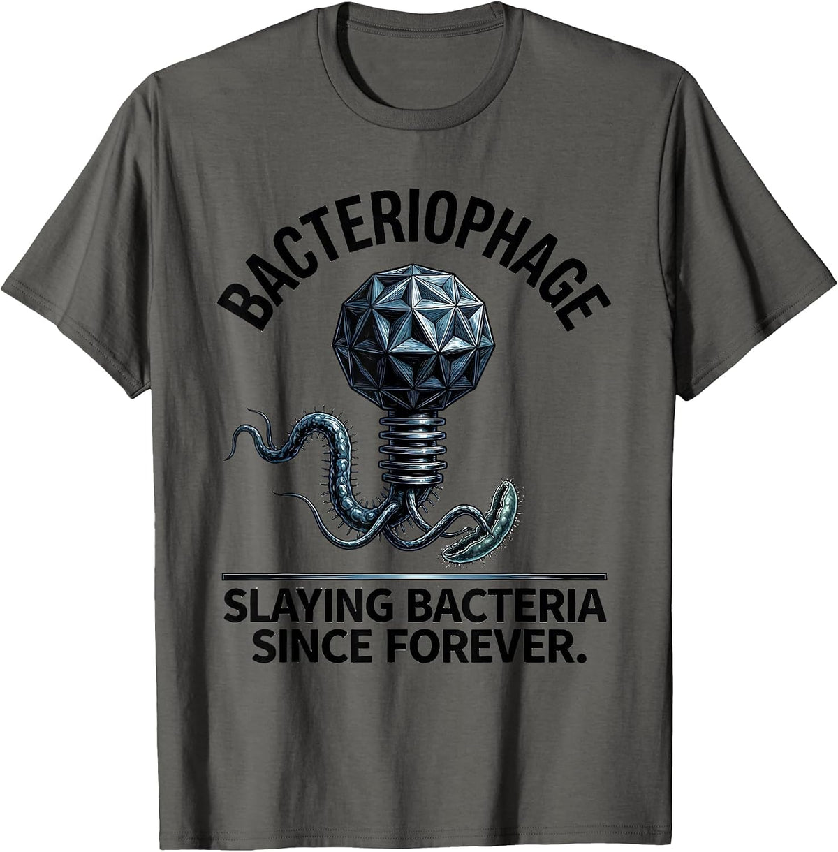Bacteriophage. Slaying Bacteria Since Forever Science Nerd T-Shirt - Asphalt Grey