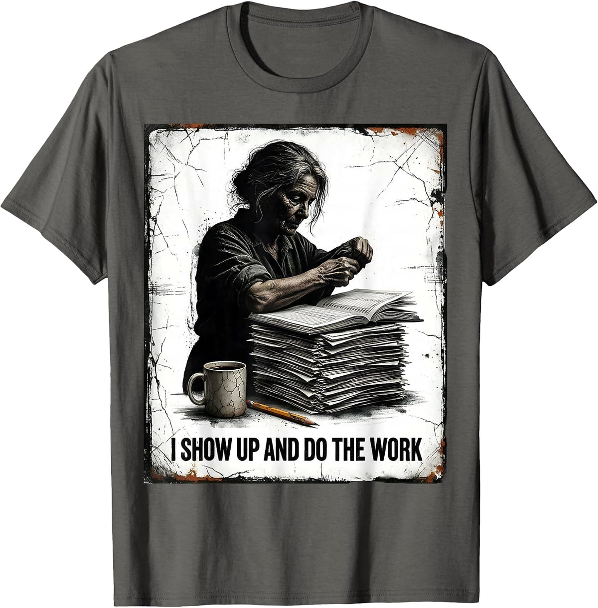 I Show Up And Do The Work Distressed Teacher Motivation T-Shirt - Asphalt Grey