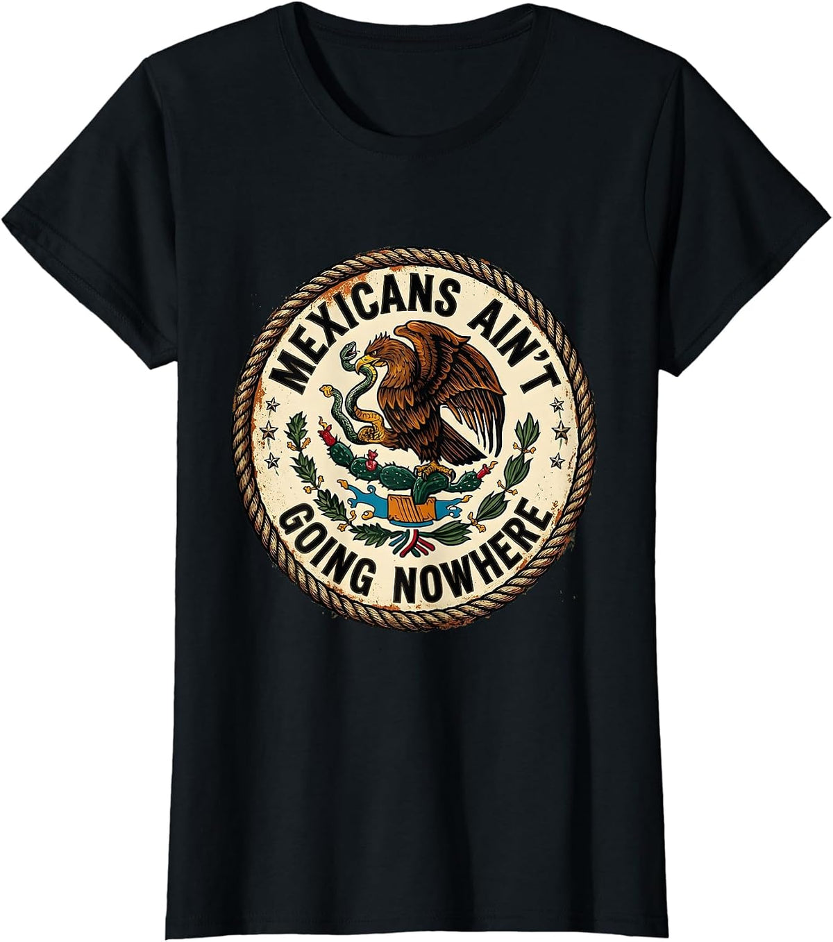 Mexicans Ain't Going Nowhere Bold Statement Design T-Shirt - Black
