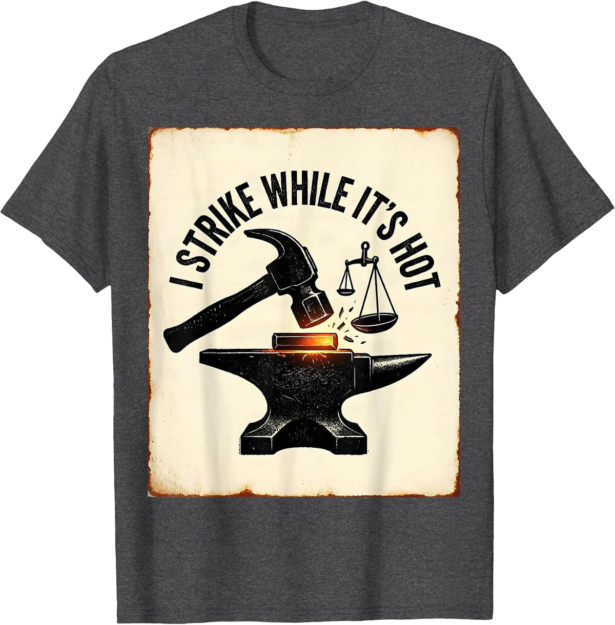 Men's I Strike While It's Hot Funny Blacksmith Forge Hobbyist Gift T-Shirt - Dark Heather Grey