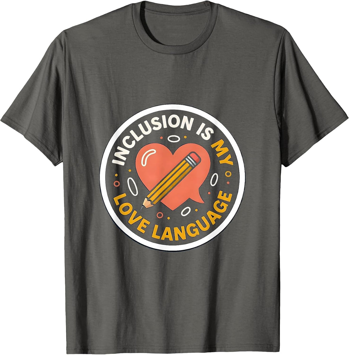 Inclusion Is My Love Language Inspirational Special T-Shirt - Asphalt Grey