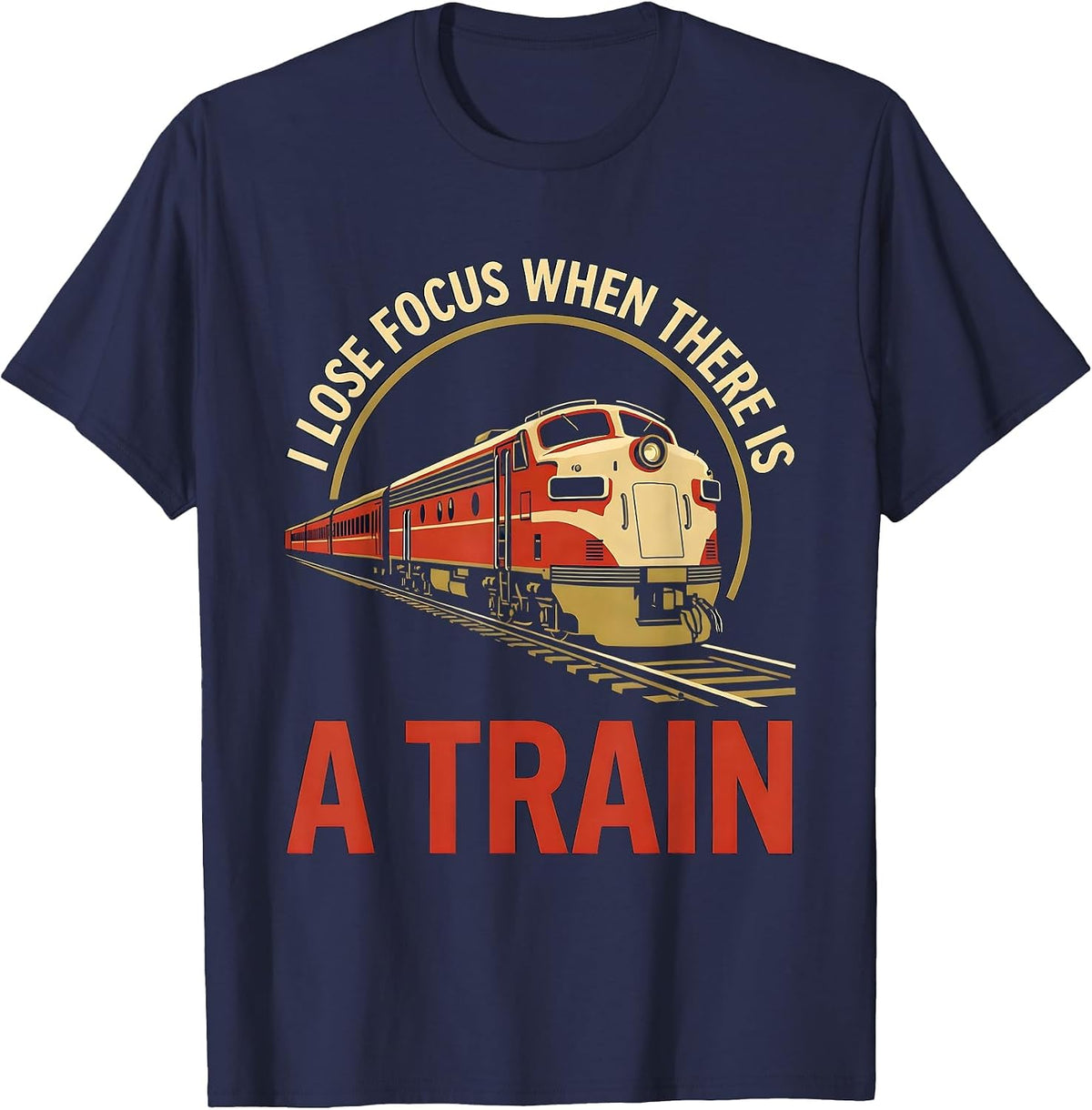 I Lose Focus When There Is A Train Funny Train Enthusiast T-Shirt - Navy Blue