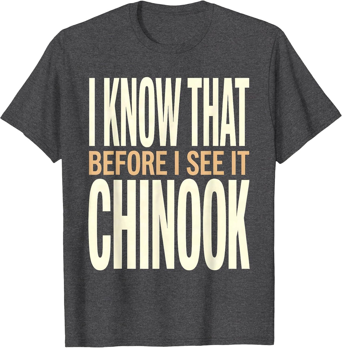 I Know That Chinook Before I See It Military Helicopter T-Shirt - Dark Heather Grey