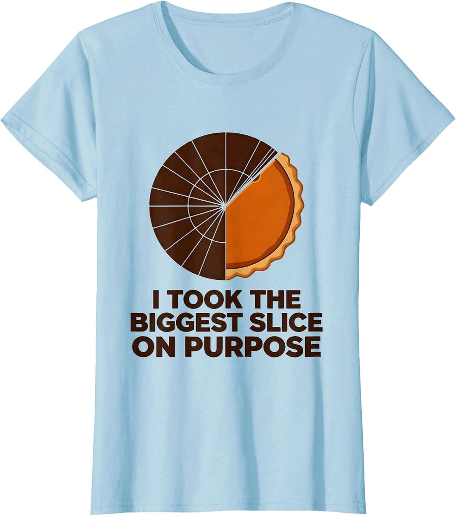 Women's I Took The Biggest Slice On Purpose Funny Thanksgiving Pie T-Shirt - Baby Blue