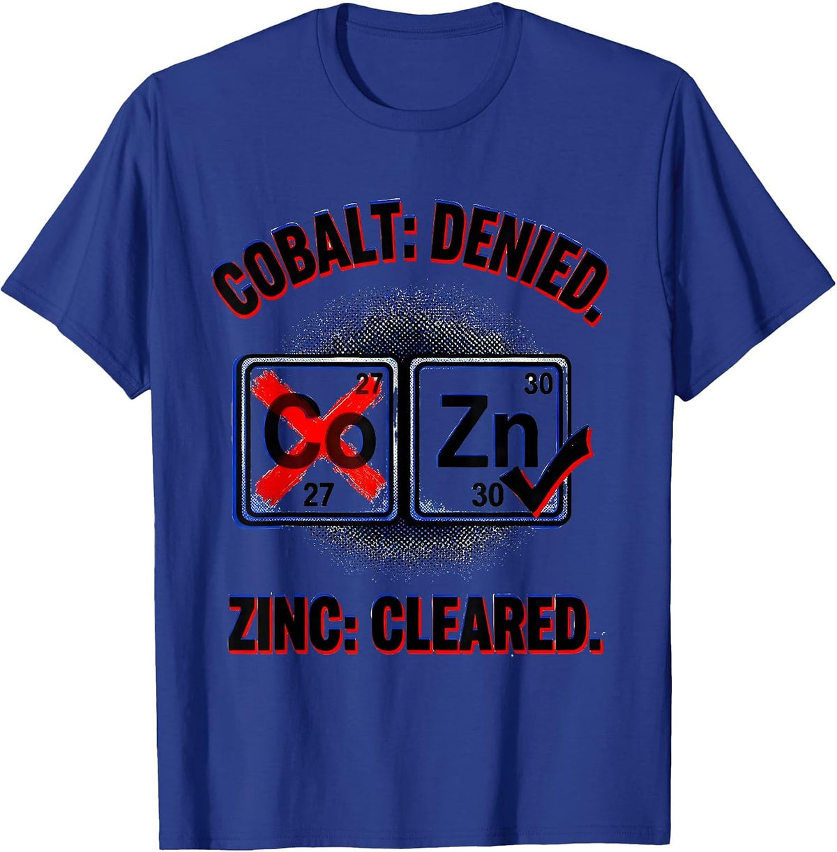 Men's Cobalt: Denied. Zinc: Cleared Pop Art Science Teacher Gift T-Shirt - Royal Blue