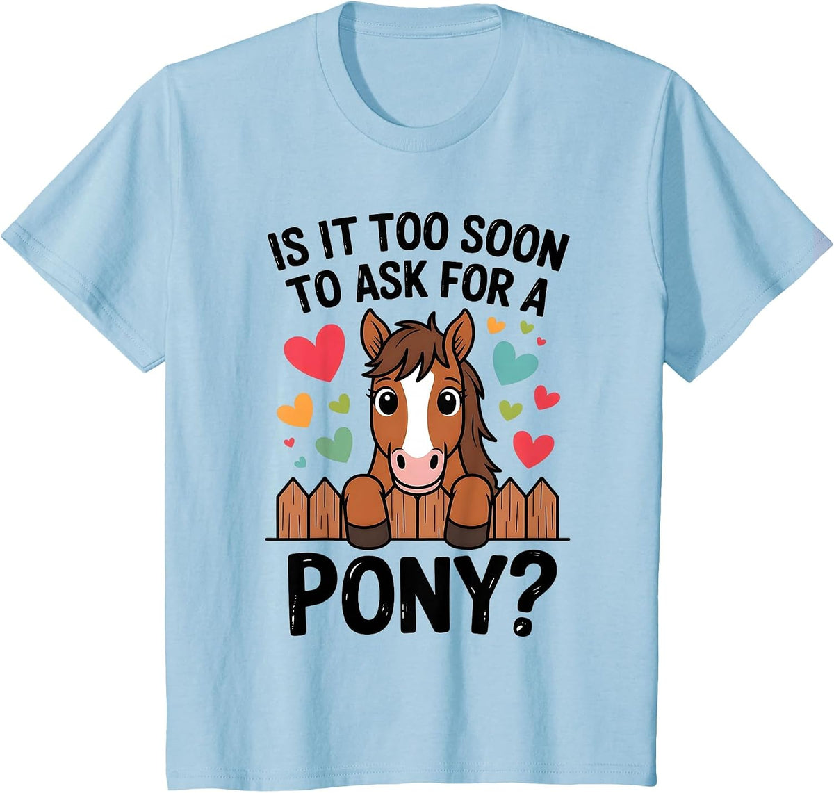 Kids is It Too Soon to Ask for A Pony Cute Horse Lover Design T-Shirt - Baby Blue