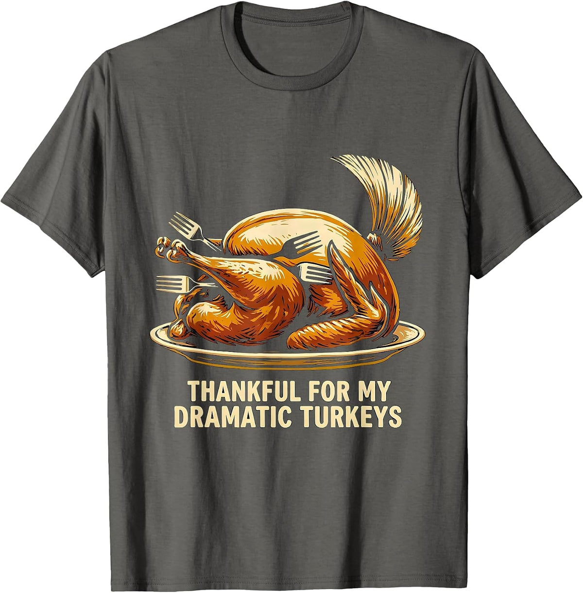 Thankful For My Dramatic Turkeys Funny Turkey Family T-Shirt - Asphalt Grey