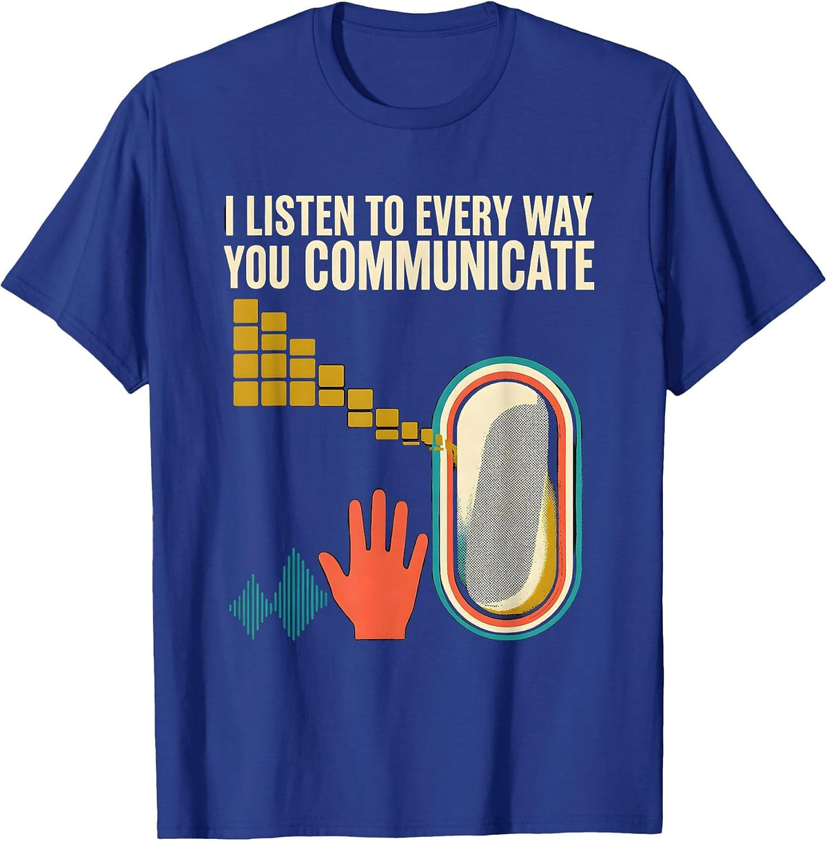 Men's I Listen To Every Way You Communicate Funny Speech Therapist T-Shirt - Royal Blue