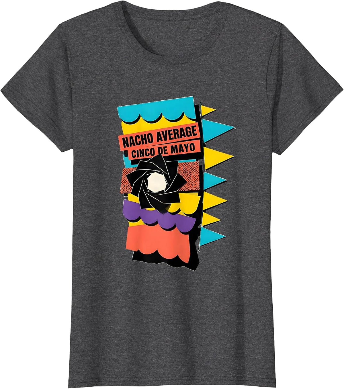 Women's Nacho Average Cinco de Mayo Memphis Postmodern Party Humor T-Shirt - Dark Heather Grey