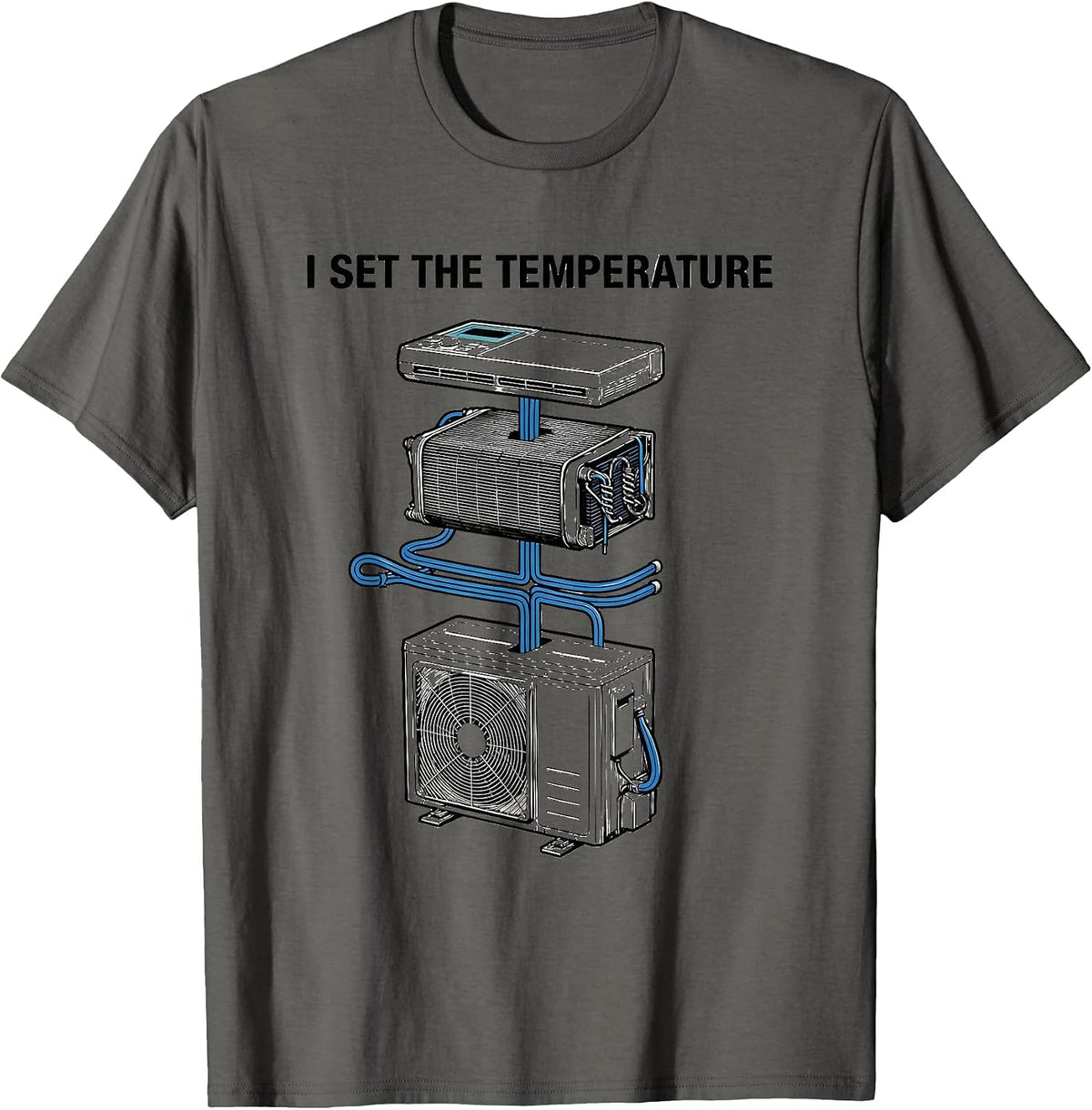 I Set The Temperature Funny HVAC Technician Sarcastic Humor T-Shirt - Asphalt Grey