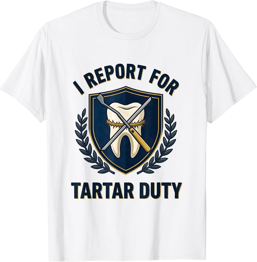 Men's I Report For Tartar Duty Funny Dental Hygienist Humor T-Shirt - White
