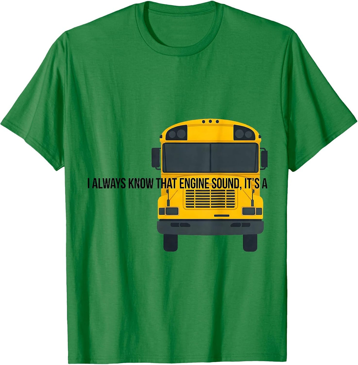 Men's I Always Know That Engine Sound, It's A Funny School Bus T-Shirt - Kelly Green