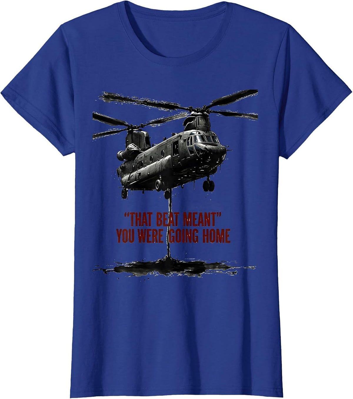 Women's That Beat Meant You Were Going Home Military Helicopter T-Shirt - Royal Blue