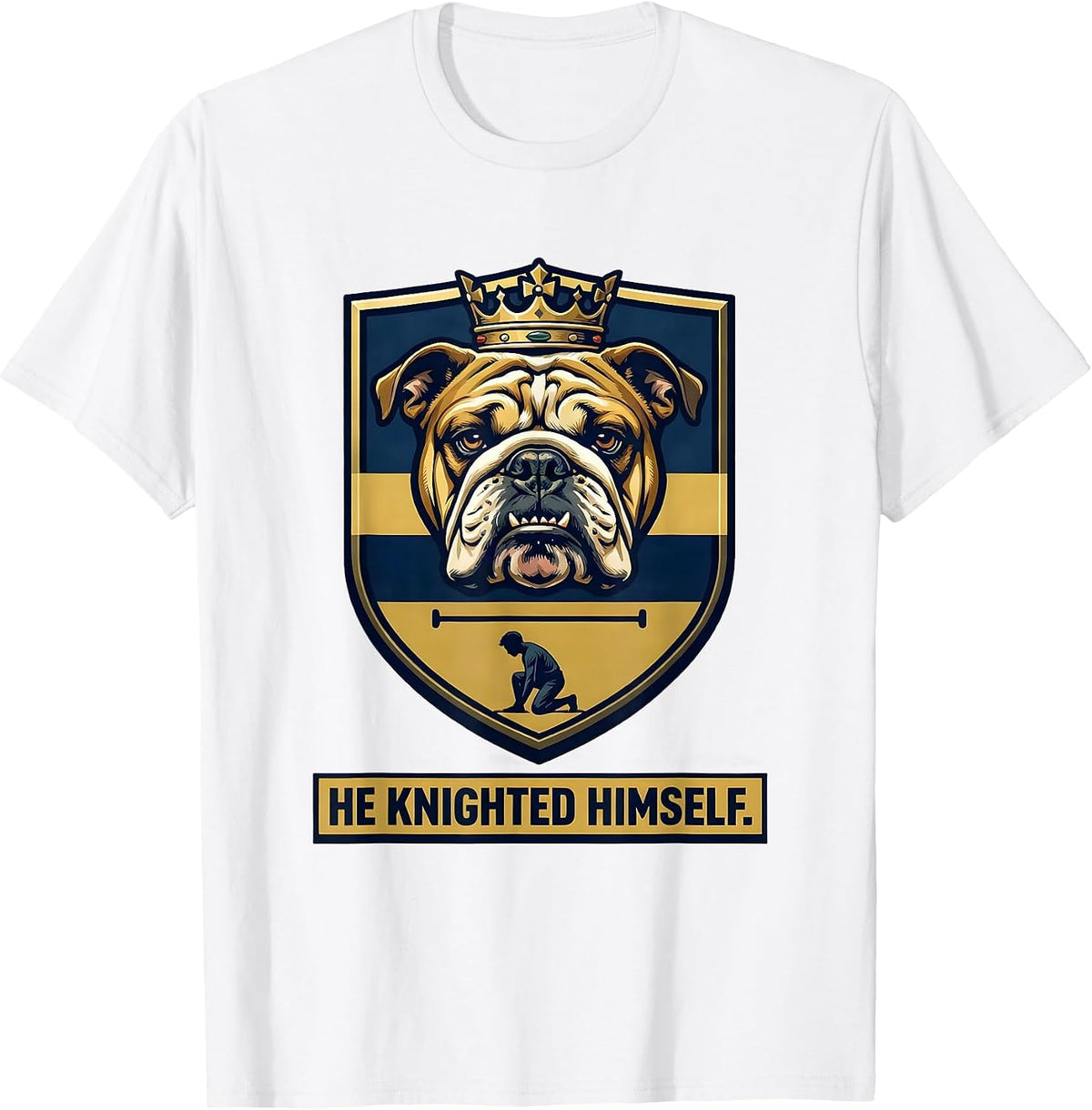 Men's He Knighted Himself Funny Bulldog Lover Pet Pride T-Shirt - White