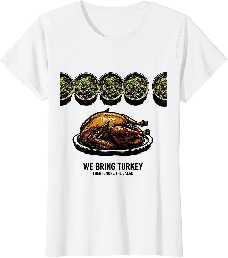 Women's We Bring Turkey, Then Ignore The Salad Funny Family T-Shirt - White
