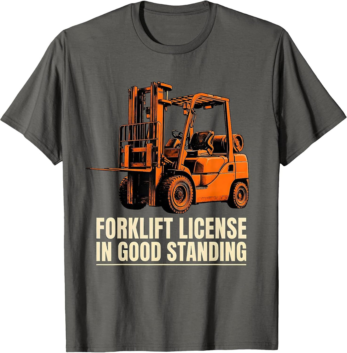 Men's Forklift License In Good Standing Funny Construction Worker T-Shirt - Asphalt Grey