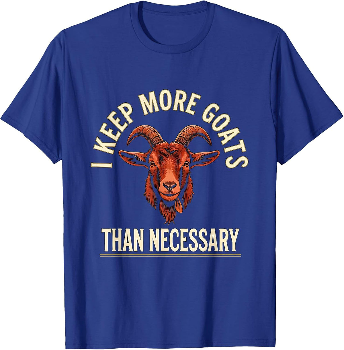I Keep More Goats Than Necessary Funny Goat Lover Farmer T-Shirt - Royal Blue