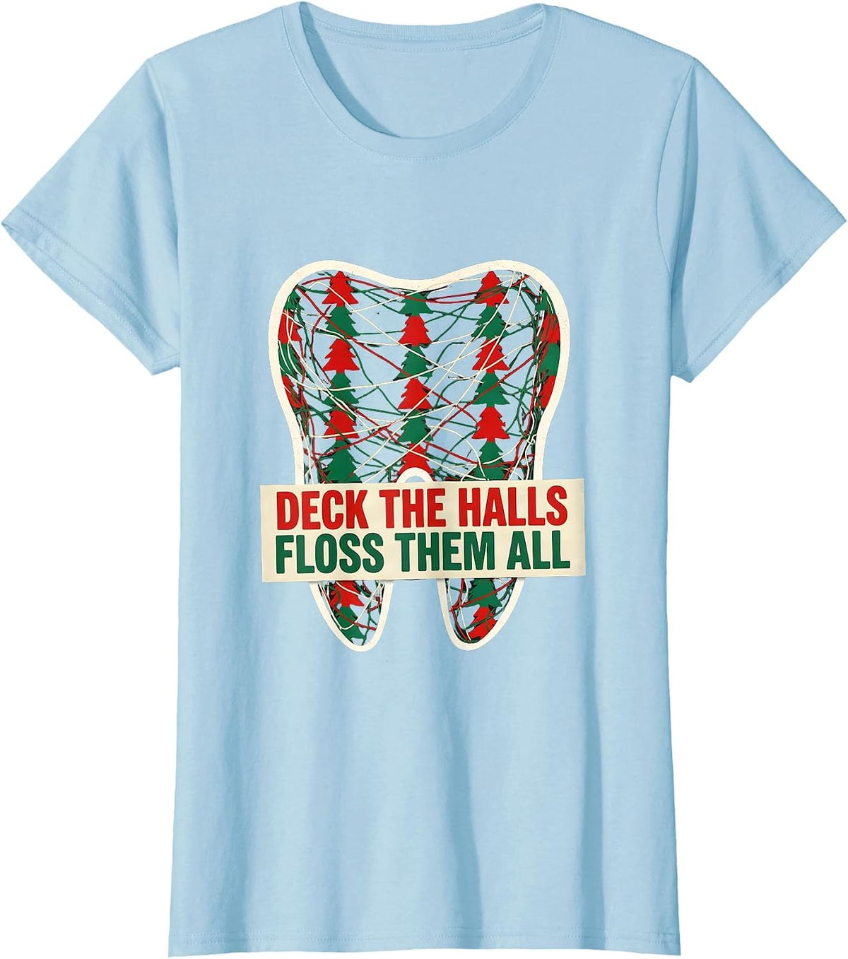 Women's Deck the Halls, Floss Them All Funny Dentist Dental T-Shirt - Baby Blue