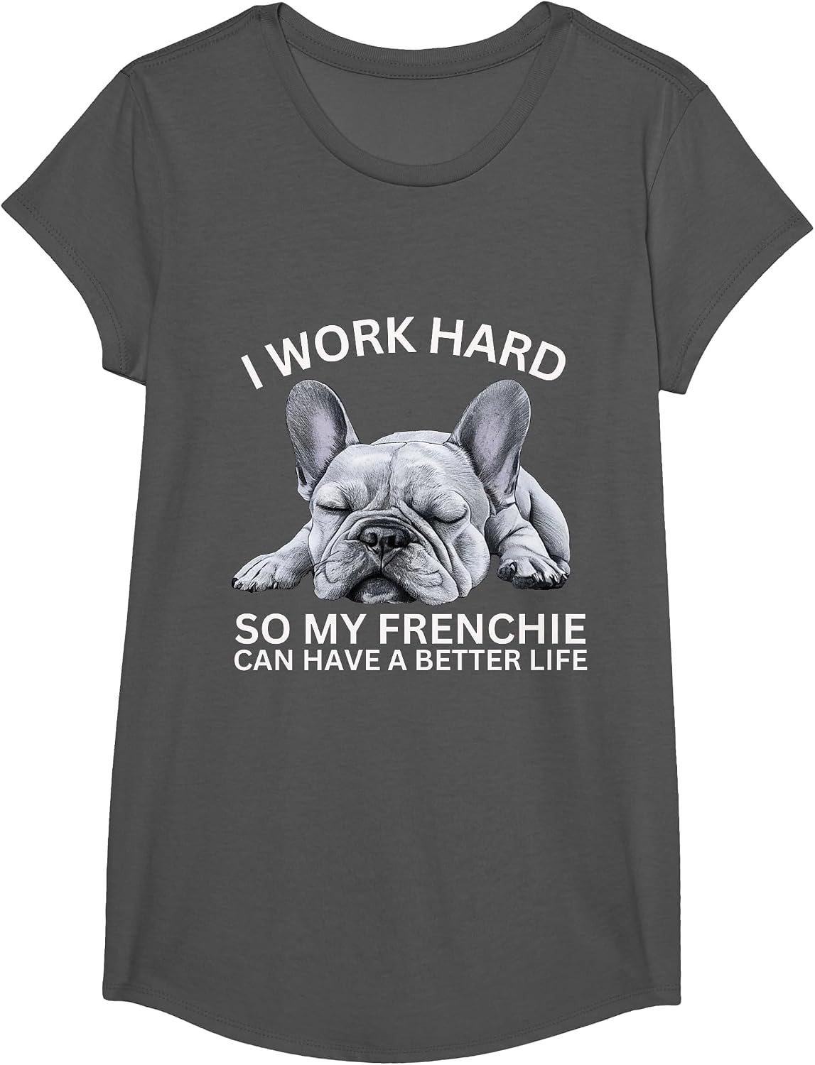 I Work Hard So My Frenchie Can Have A Better Life Funny Dog T-Shirt - Girls Asphalt Grey