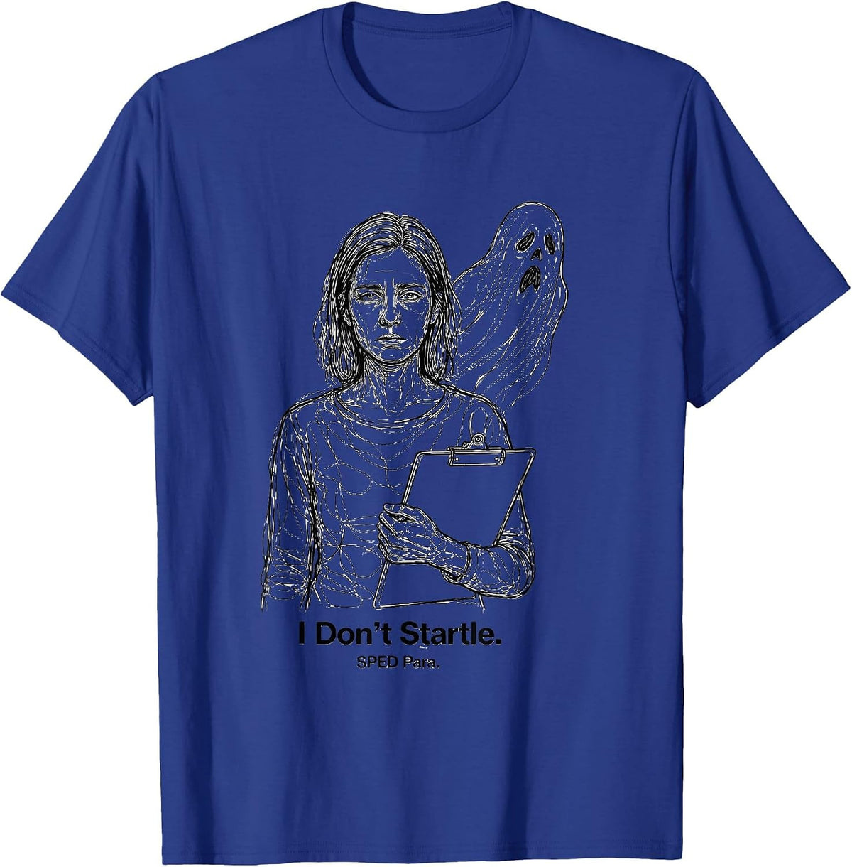 Men's I Don't Startle SPED Para Funny Ghost Para Normal Activities T-Shirt - Royal Blue