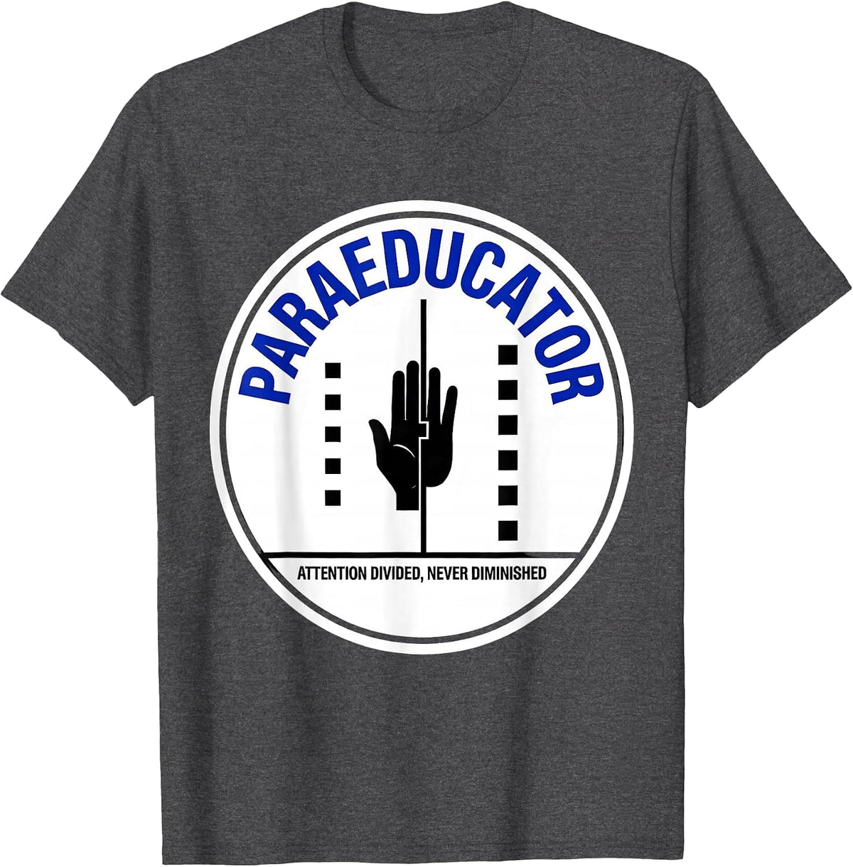Paraeducator: Attention Divided, Never Diminished Humor T-Shirt - Dark Heather Grey