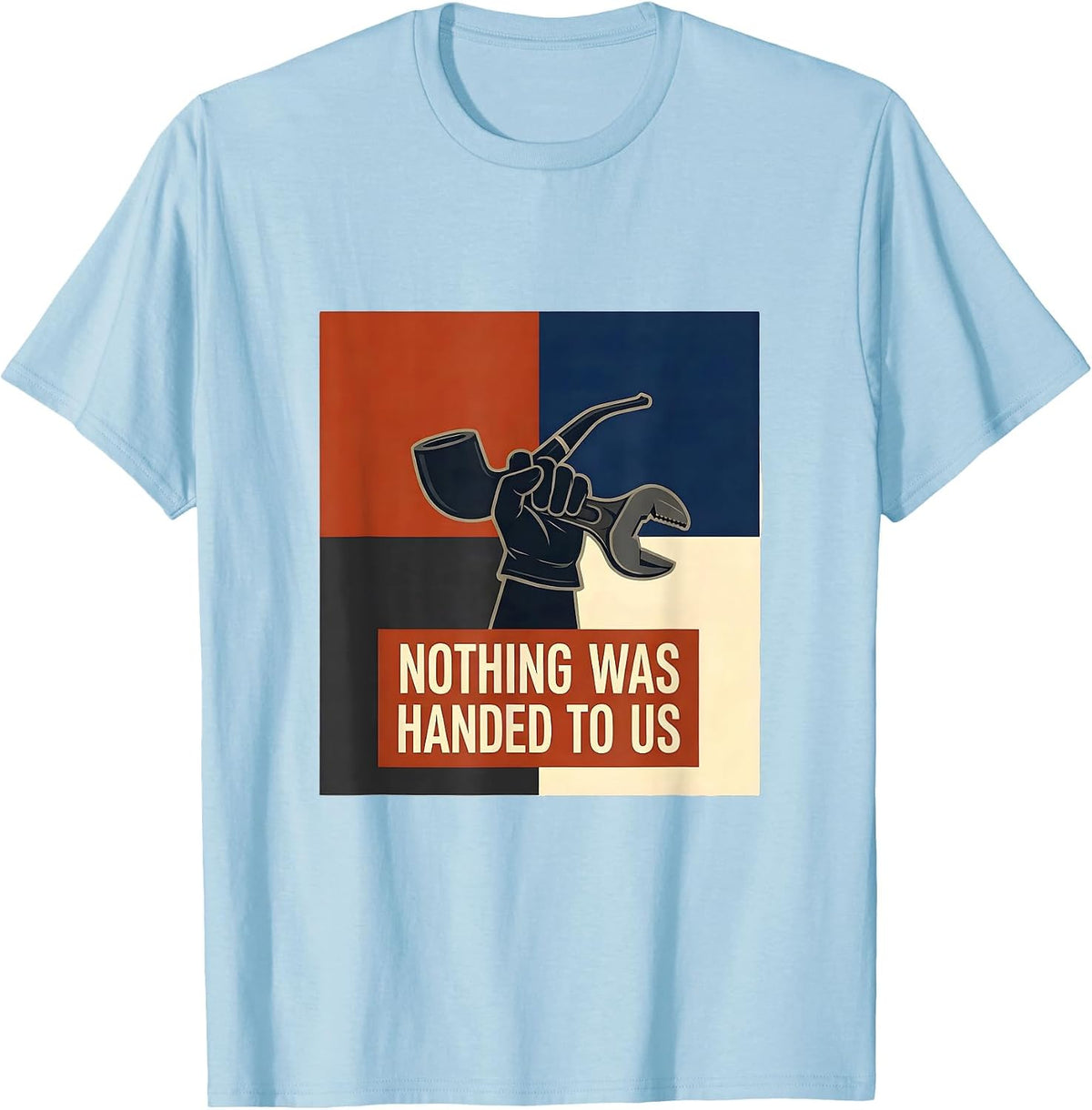 Men's Nothing Was Handed To Us Union Strong Labor Day Skilled T-Shirt - Baby Blue