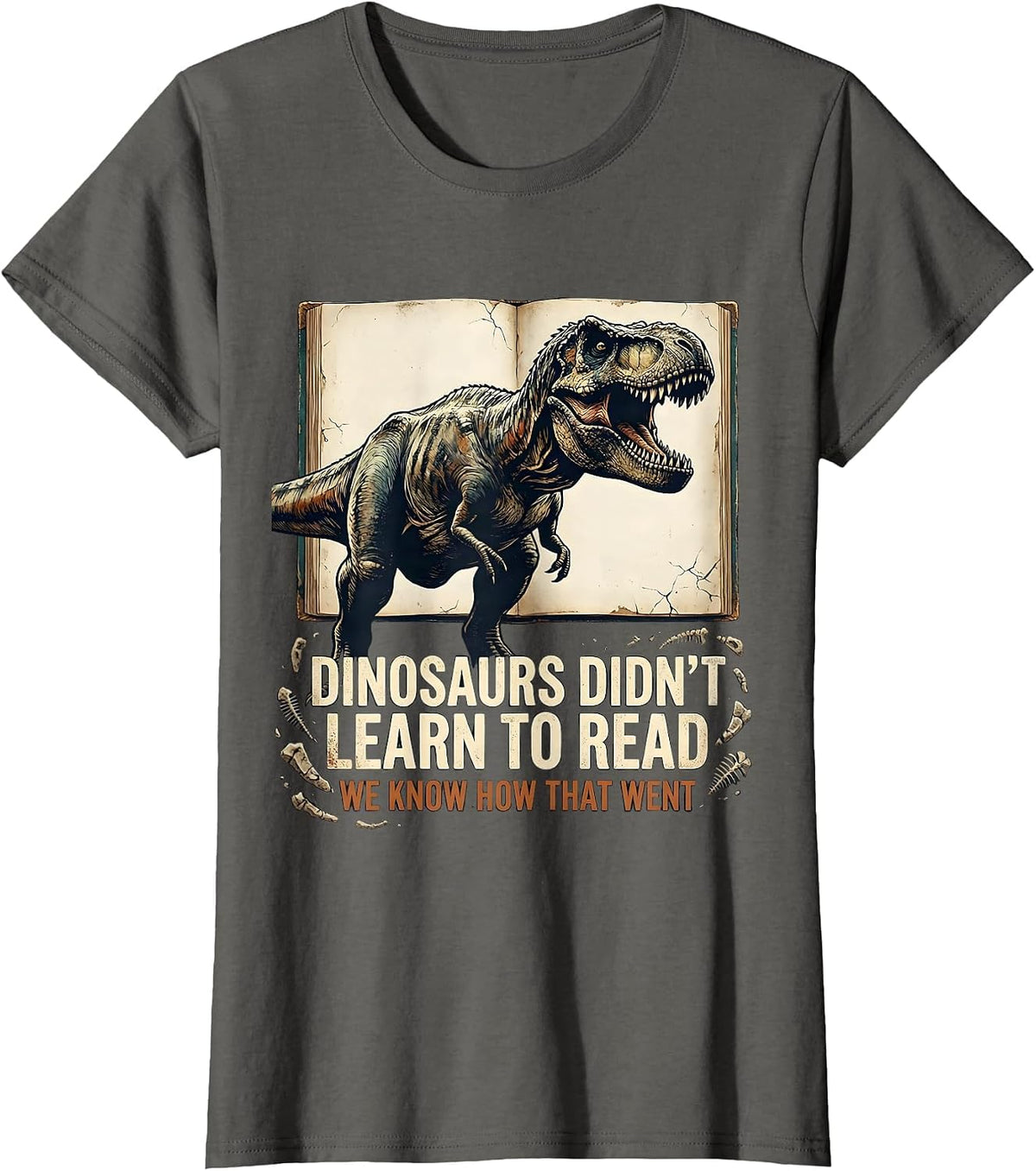 Women's Dinosaurs Didn't Learn To Read. We Know How That Went T-Shirt - Asphalt Grey