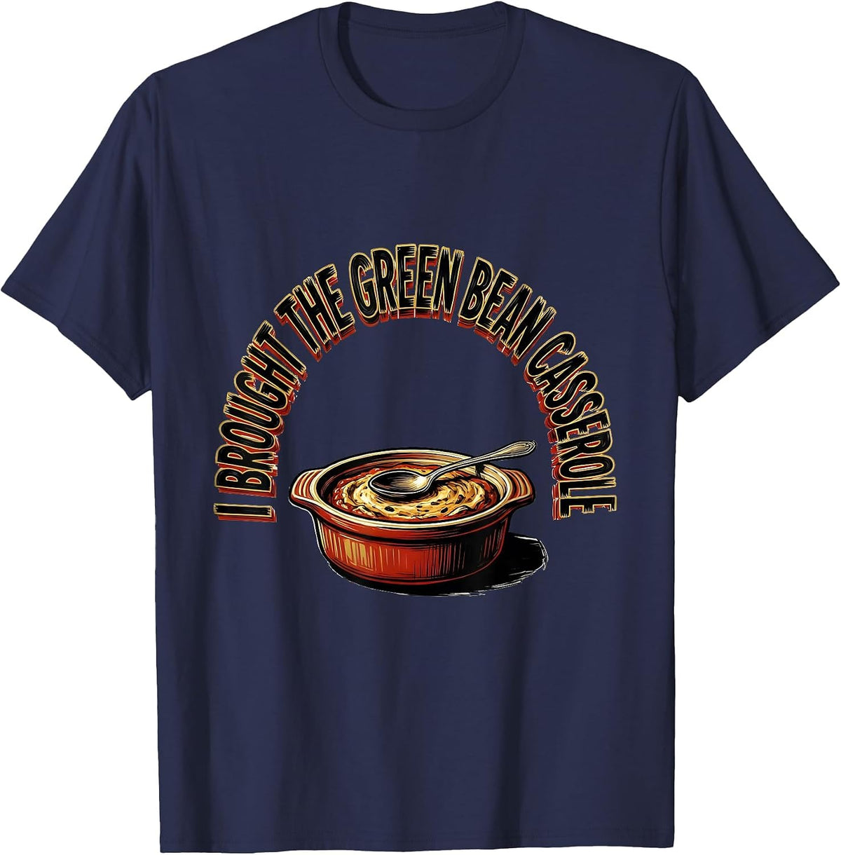 I Brought The Green Bean Casserole Funny Thanksgiving T-Shirt - Navy Blue