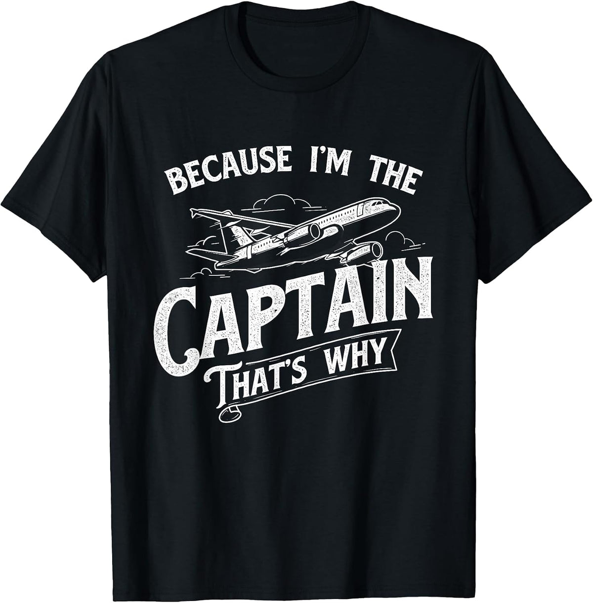 Because I'm The Captain That's Why - Aircraft Airline Pilot T-Shirt - Black