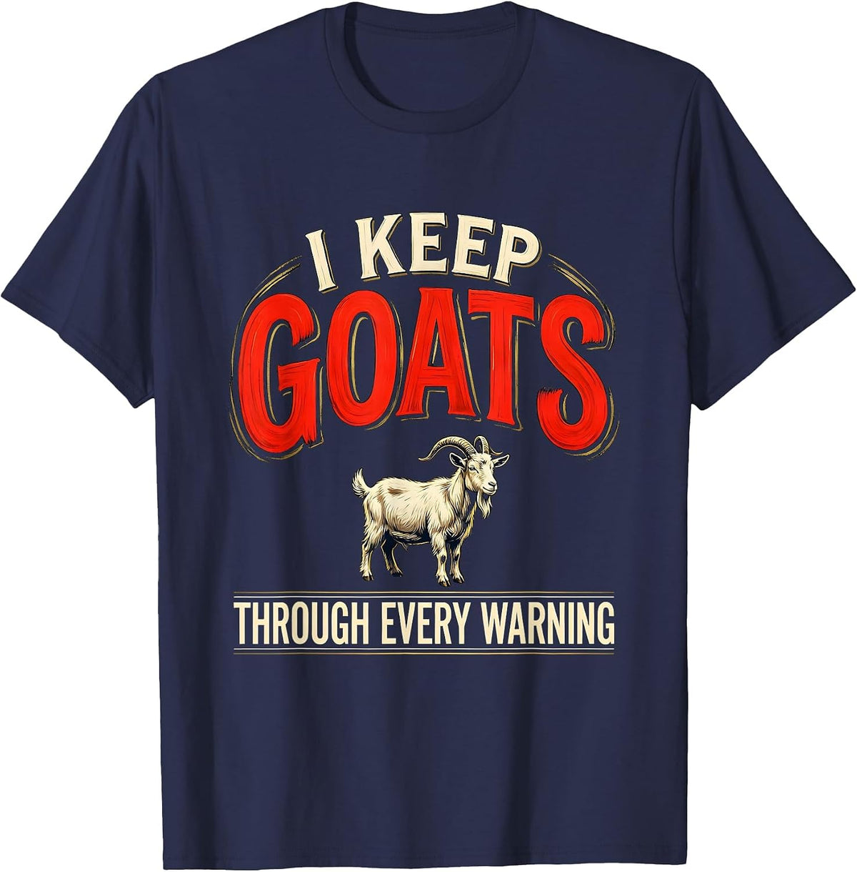 Men's I Keep Goats Through Every Warning Funny Goat Lover Farmer T-Shirt - Navy Blue