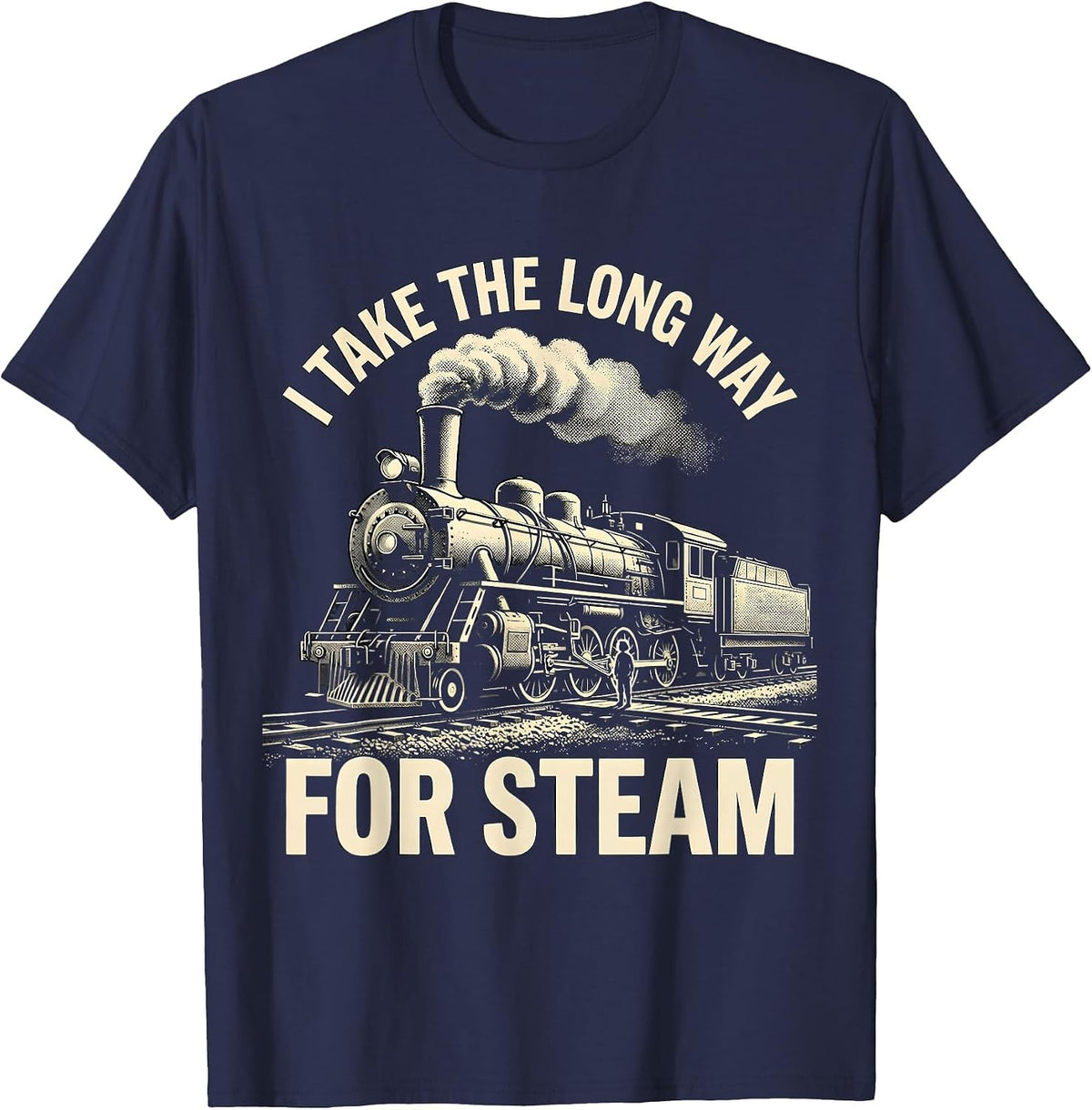 I Take The Long Way For Steam Funny Train Enthusiast Model T-Shirt - Navy Blue
