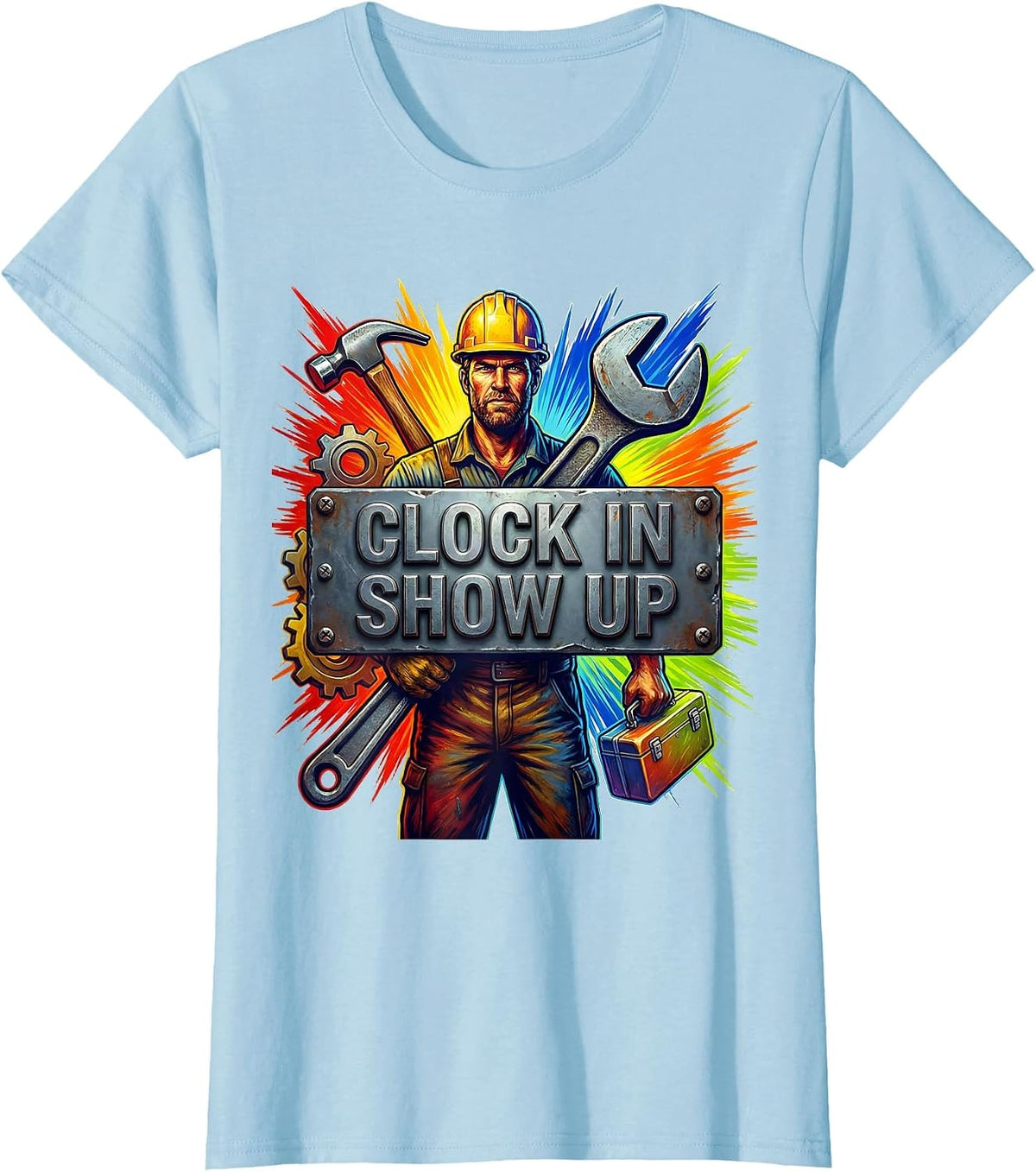 Clock In Show Up Blue Collar Worker Design T-Shirt - Baby Blue