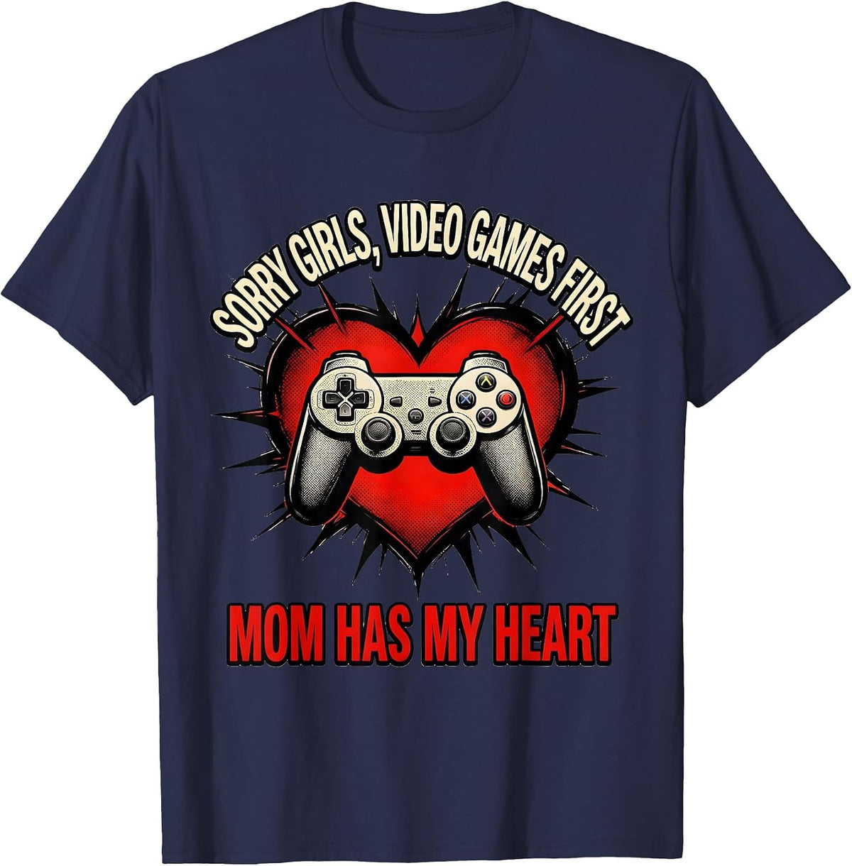 Sorry Girls, Video Games First, Mom Has My Heart Gamer T-Shirt - Navy Blue