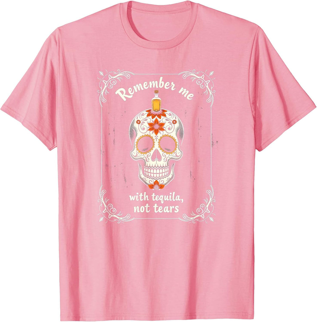 Mademark Tequila & Margaritas T-Shirt - Pink-dia De Los Muertos Remember Me With Tequila Not Tears Skull