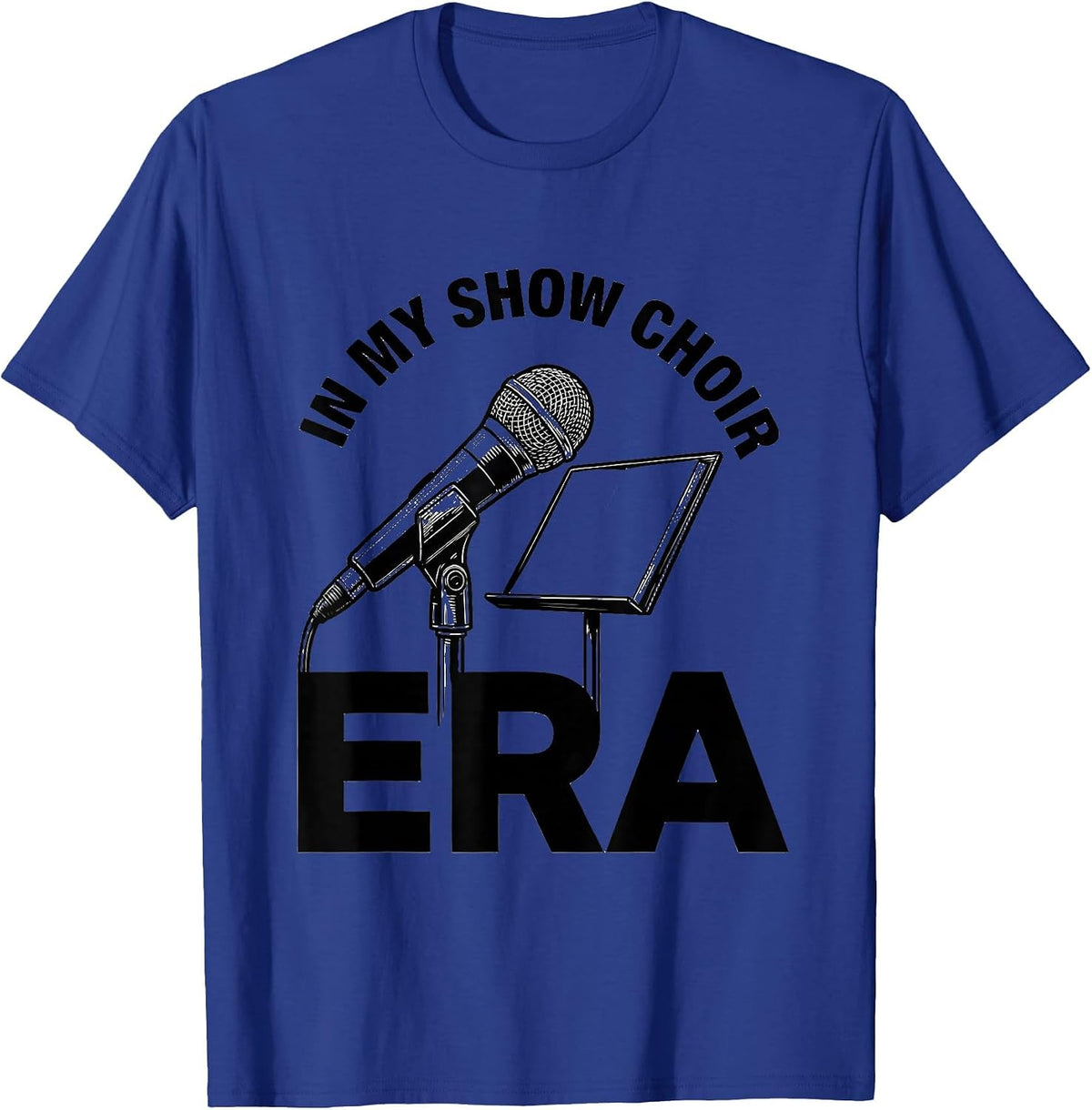 In My Show Choir Era Funny Show Girl Era Novelty Humor T-Shirt - Royal Blue