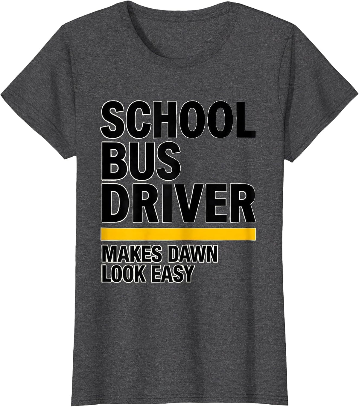 Women's School Bus Driver, Makes Dawn Look Easy Funny T-Shirt - Dark Heather Grey