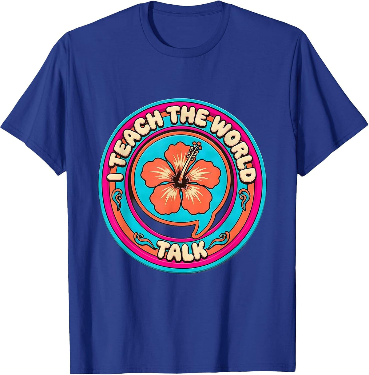 I Teach The World To Talk Speech Therapy Design T-Shirt - Royal Blue