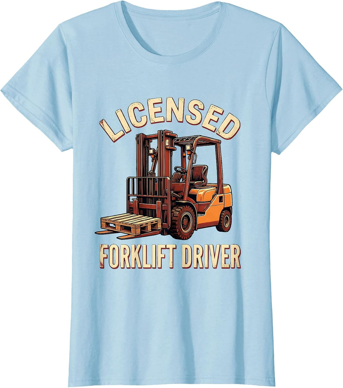 Licensed Forklift Driver Funny Forklift Operator Warehouse T-Shirt - Baby Blue