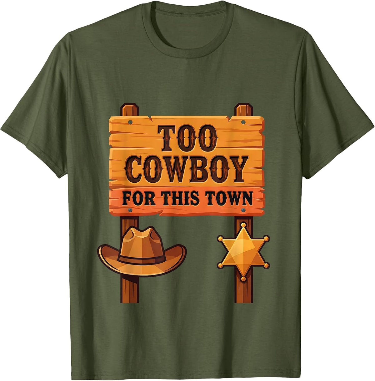 Too Cowboy For This Town Western Outlaw Design T-Shirt - Olive Green