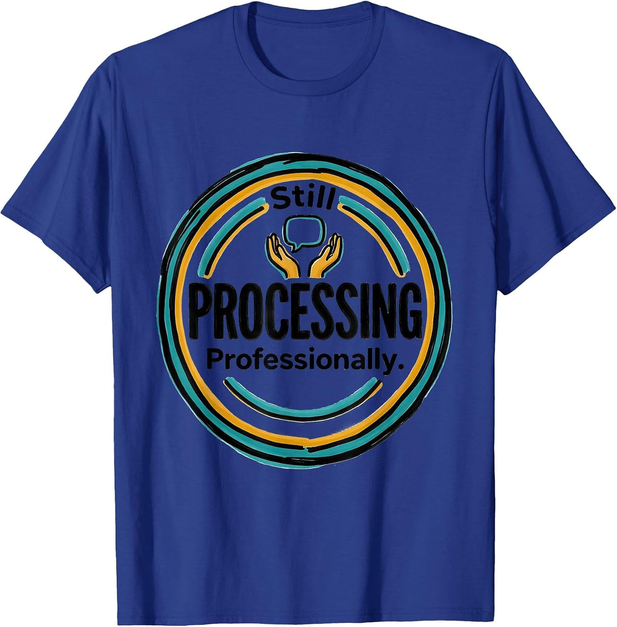 Still Processing. Professionally. Funny Therapist Counselor T-Shirt - Royal Blue