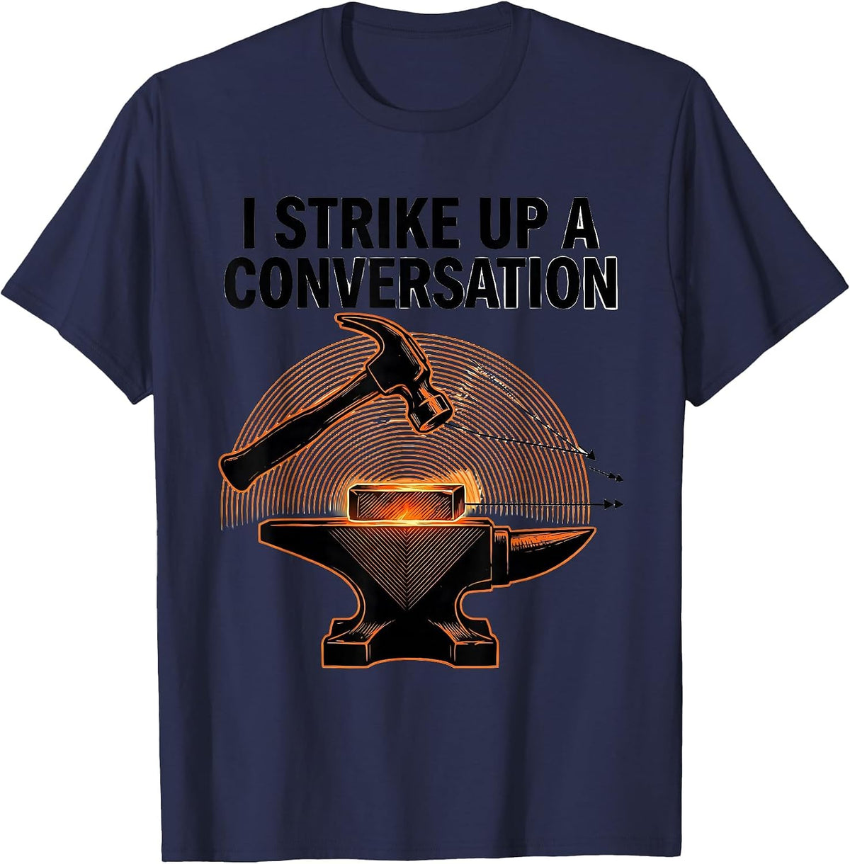 Men's I Strike Up A Conversation Funny Blacksmith Forge Hobbyist T-Shirt - Navy Blue