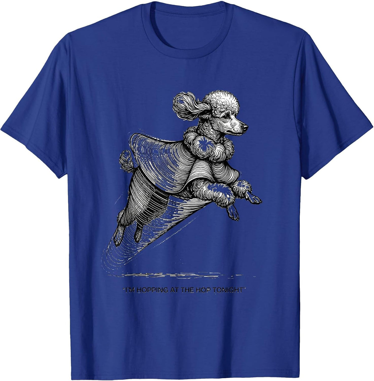 I'm Hopping At The Hop Tonight 50s Poodle Skirt Sock Hop T-Shirt - Royal Blue