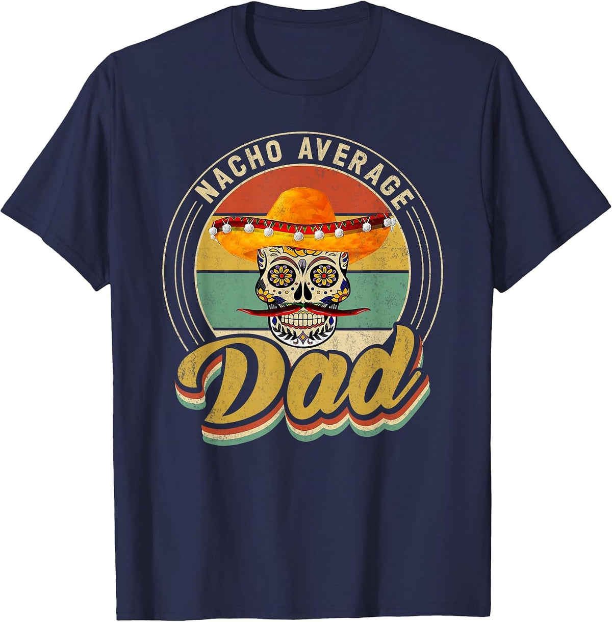 Nacho Average Dad for Mexican Nacho Loving Skull T-Shirt - Navy Blue