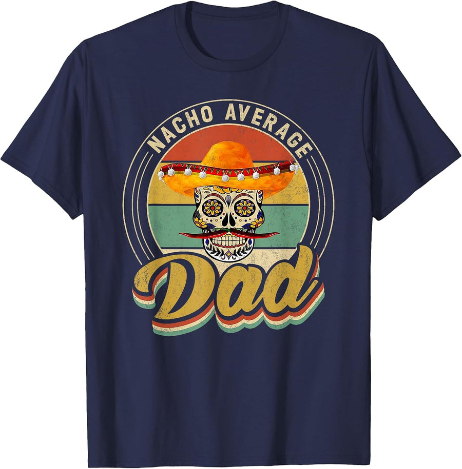 Nacho Average Dad for Mexican Nacho Loving Skull T-Shirt - Navy Blue