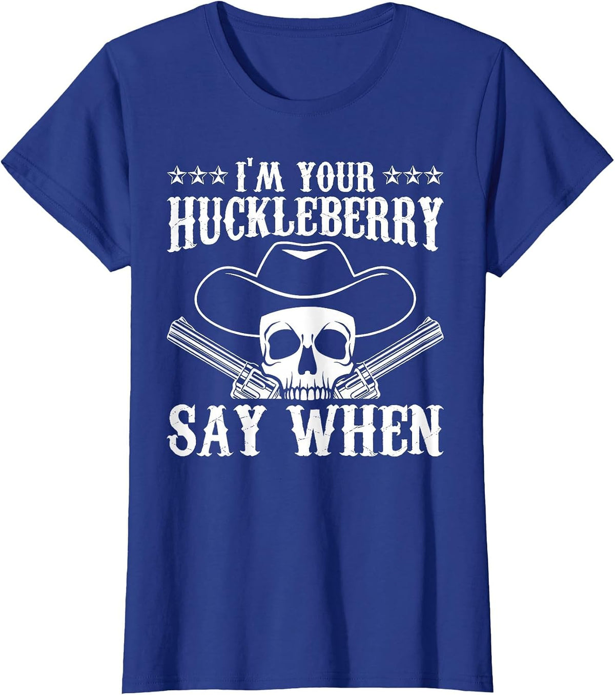I'm Your Huckleberry Say When Classic Western Wild West T-Shirt - Royal Blue
