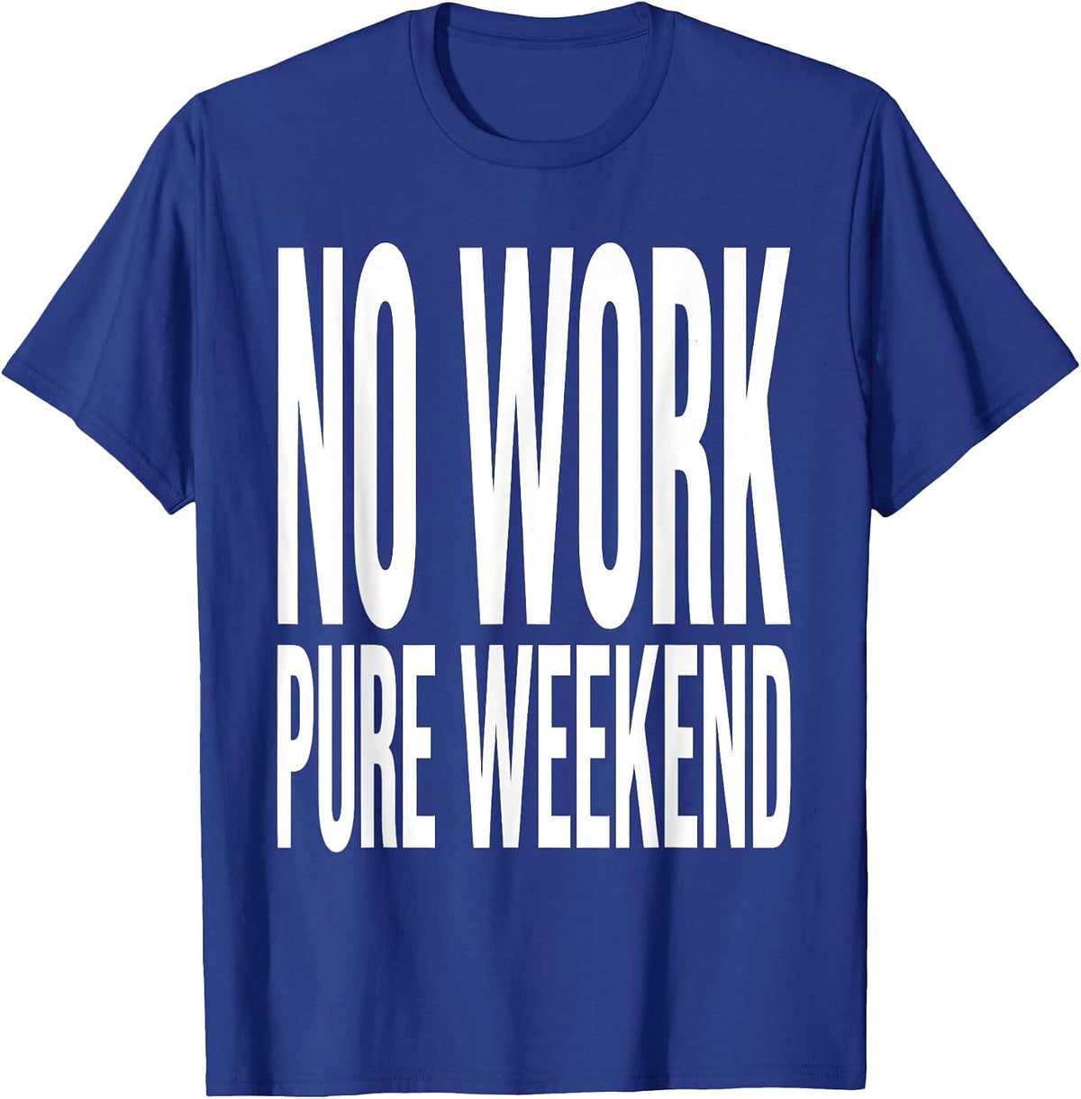 No Work Pure Weekend Labor Day Graphic Design T-Shirt - Royal Blue