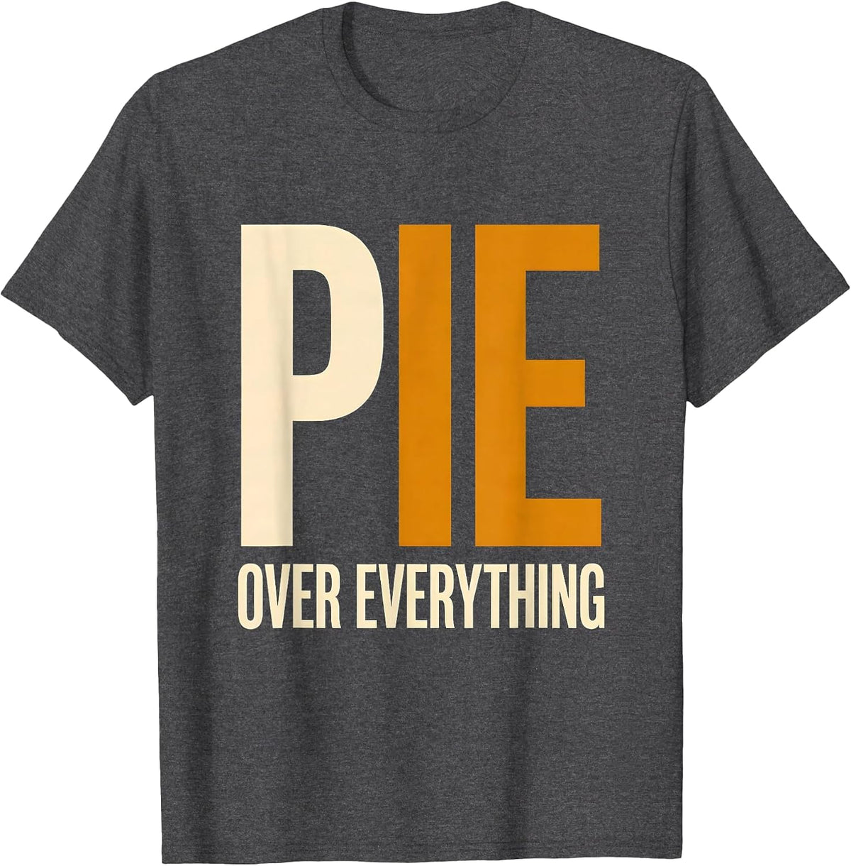 Pie Over Everything Thanksgiving Graphic Design T-Shirt - Dark Heather Grey